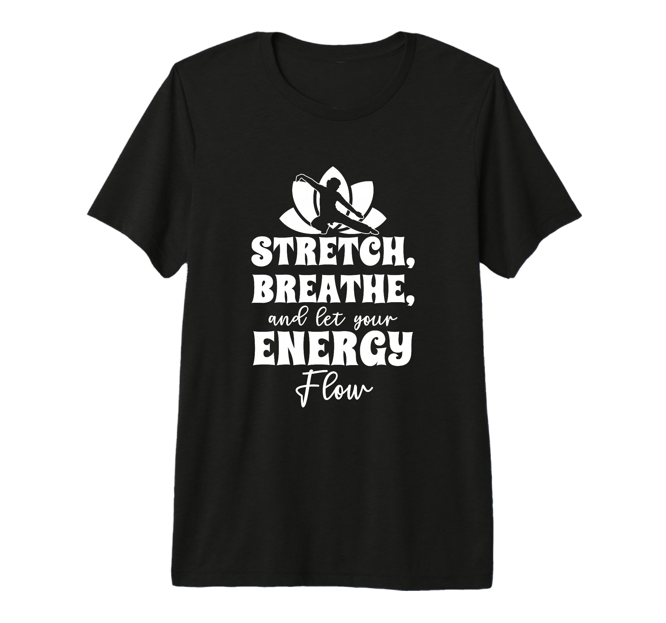 Stretch Breathe And Let Your Energy Flow T-Shirt - Novelty Apparel Unisex - T-Shirt, Sweatshirt, Hoodie