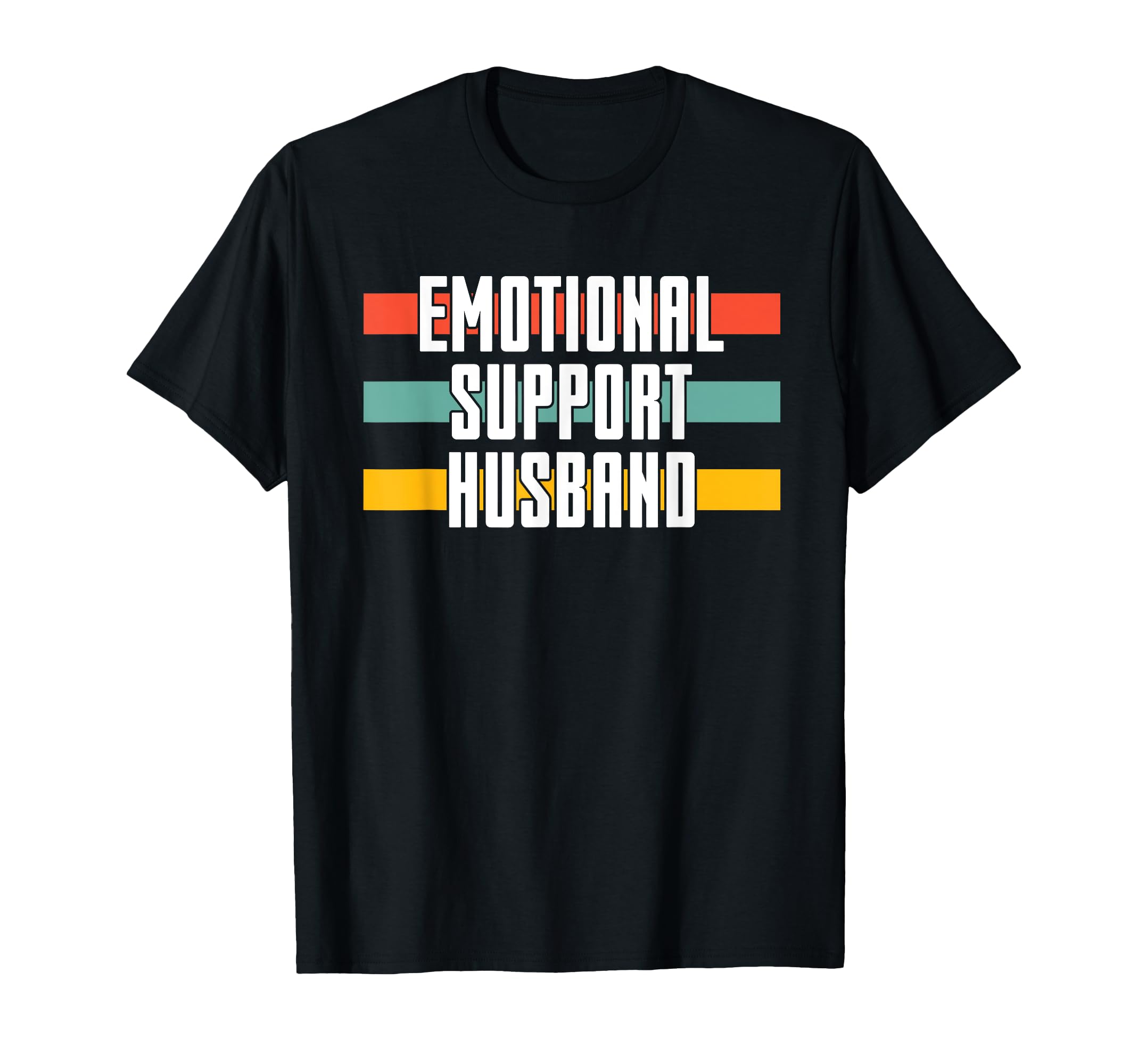 Emotional Support Husband Funny T-Shirt - Trendy Graphic Men Women - T-Shirt, Sweatshirt, Hoodie