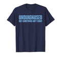 Funny Undiagnosed But Something Sweatshirt - Streetwear Style for Adults - T-Shirt, Sweatshirt, Hoodie