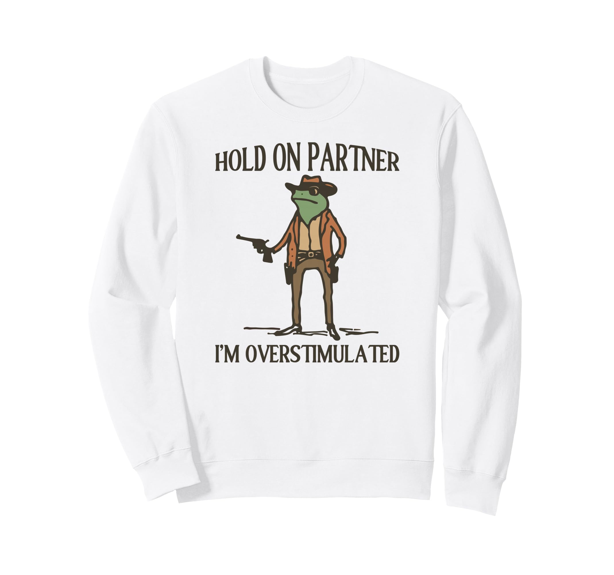 Hold Partner Im Overstimulated Sweatshirt - Streetwear Style for Adults - T-Shirt, Sweatshirt, Hoodie