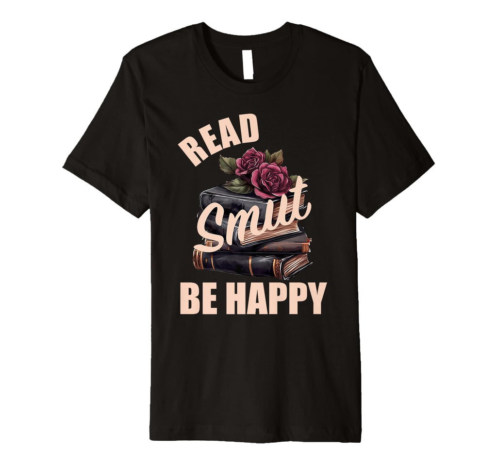 Smutt Book Read Smut Be Happy Dark T-Shirt - Streetwear Style for Adults - T-Shirt, Sweatshirt, Hoodie
