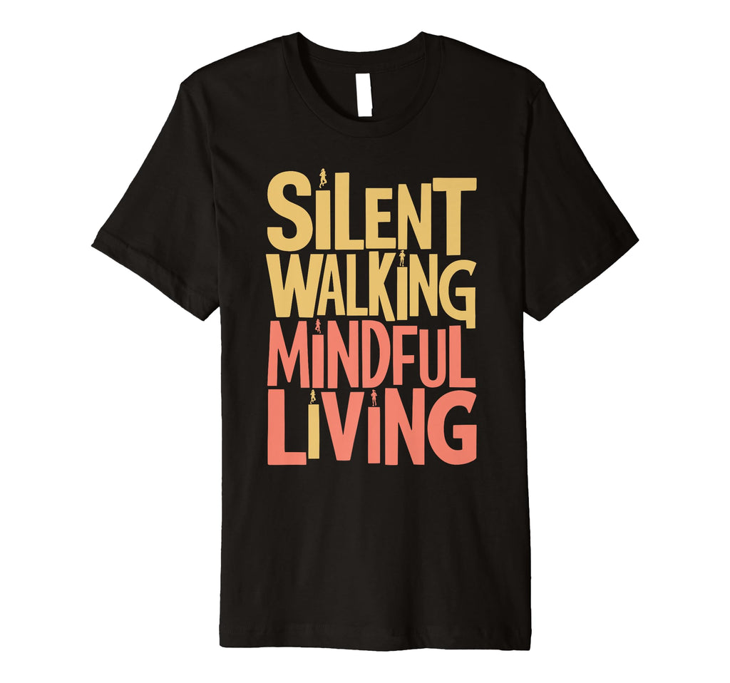 Silent Walking Mindful Living Inspirational T-Shirt - Graphic Print Unisex - T-Shirt, Sweatshirt, Hoodie