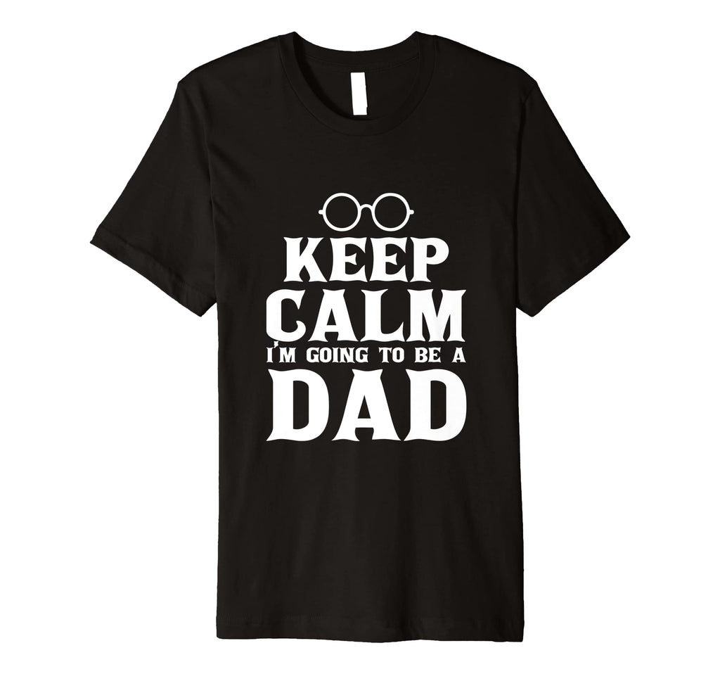 Keep Calm Im Going To Be Dad Best Dad T-Shirt - Graphic Print Men Women - T-Shirt, Sweatshirt, Hoodie