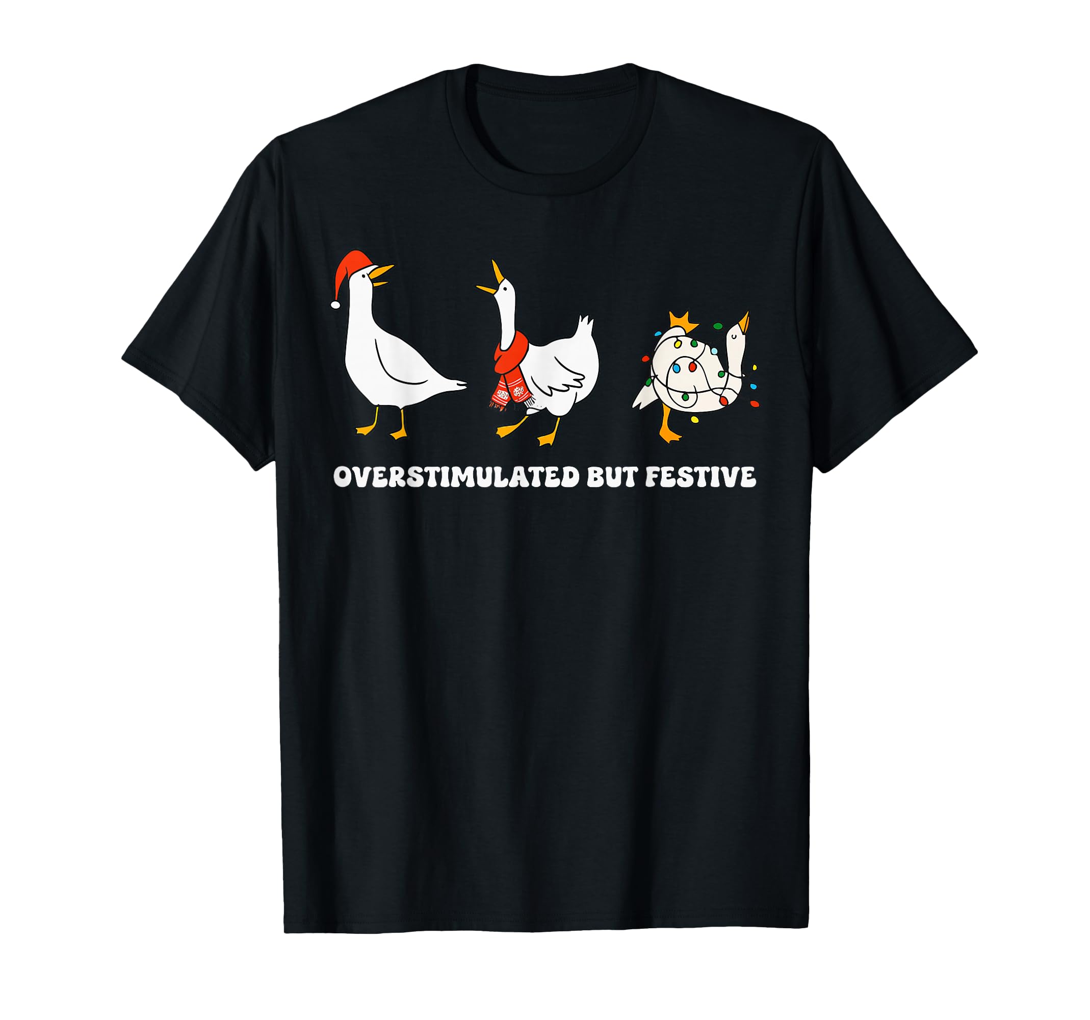 Funny Santa Goose Overstimulated But T-Shirt - Fun Novelty Design Unisex - T-Shirt, Sweatshirt, Hoodie