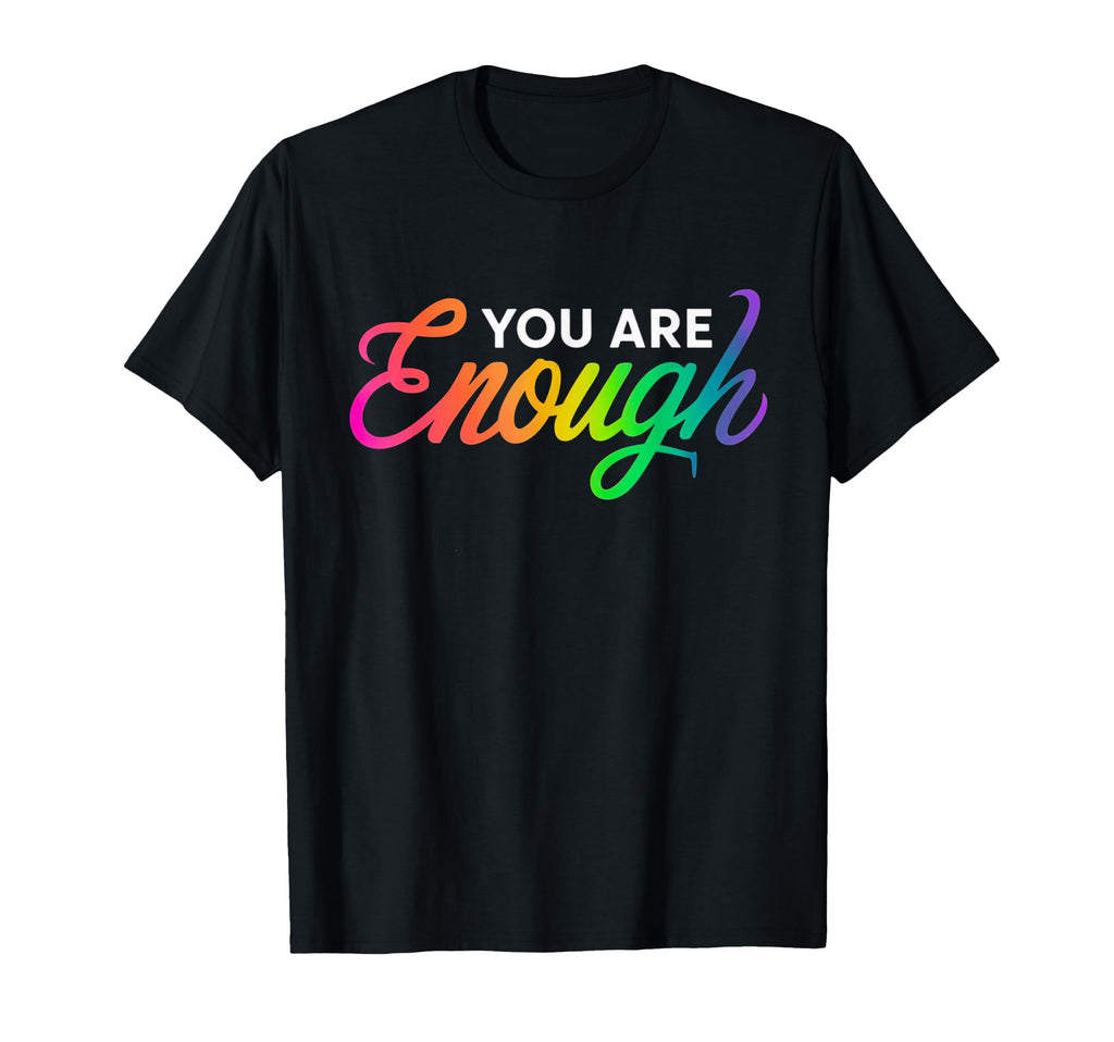 You Are Enough Rainbow Gay Pride Flag T-Shirt - Novelty Apparel Men Women - T-Shirt, Sweatshirt, Hoodie