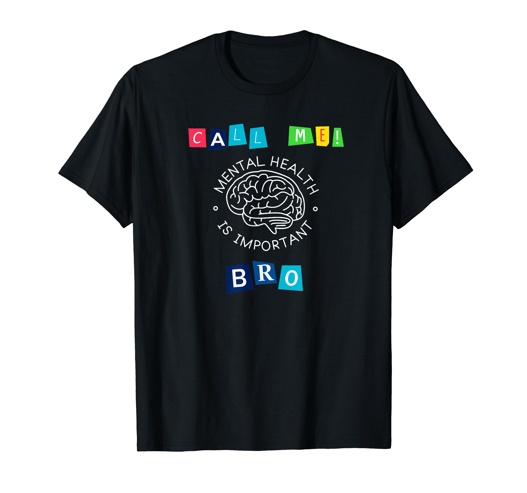 Call Me Bro Mens Mental Health Month T-Shirt - Fun Novelty Design Unisex - T-Shirt, Sweatshirt, Hoodie