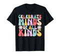 Celebrate Minds All Kinds Mental Health T-Shirt - Unique Graphic Unisex - T-Shirt, Sweatshirt, Hoodie