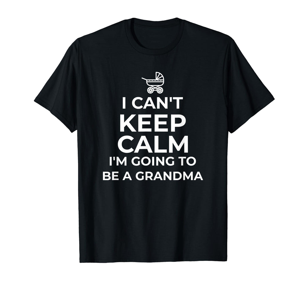 I Cant Keep Calm Im Going To Be Grandma T-Shirt - Streetwear Style Unisex - T-Shirt, Sweatshirt, Hoodie