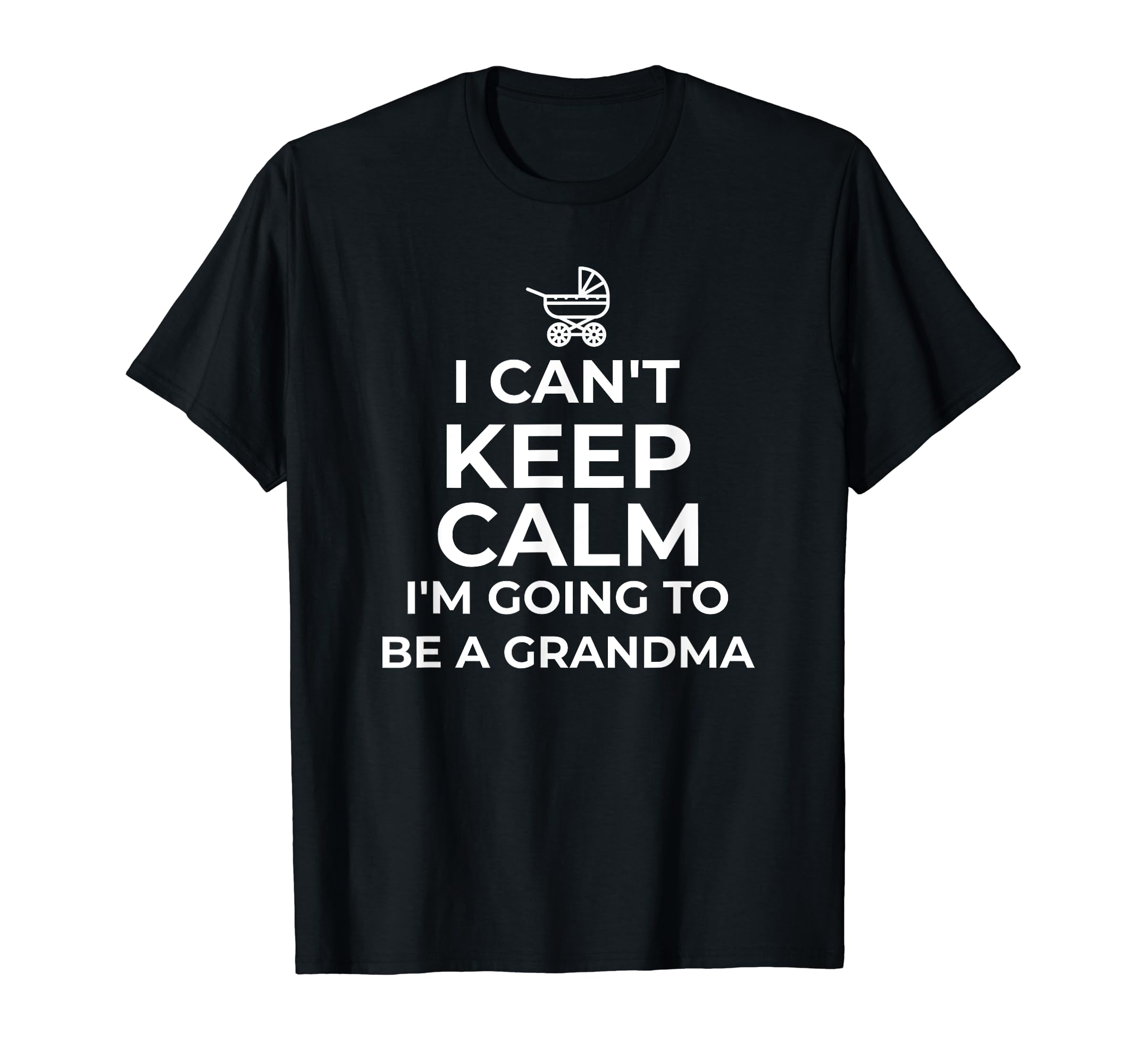 I Cant Keep Calm Im Going To Be Grandma T-Shirt - Streetwear Style Unisex - T-Shirt, Sweatshirt, Hoodie