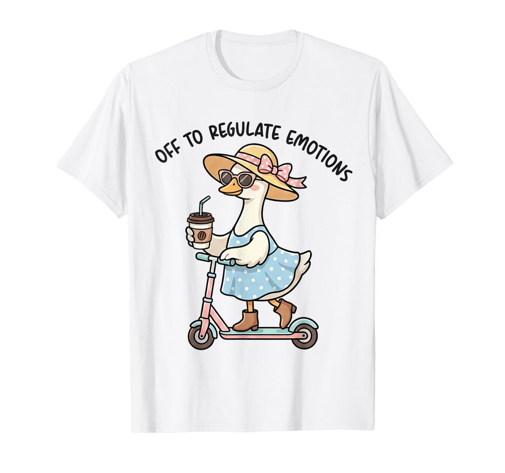 Off To Regulate Emotions Goose T-Shirt - Fun Novelty Design Men Women - T-Shirt, Sweatshirt, Hoodie