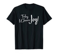 Today I Choose Joy Inspirational T-Shirt - Streetwear Style Unisex - T-Shirt, Sweatshirt, Hoodie