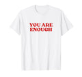 You Are Enough Mental Health Y2K T-Shirt - Graphic Print for Adults - T-Shirt, Sweatshirt, Hoodie