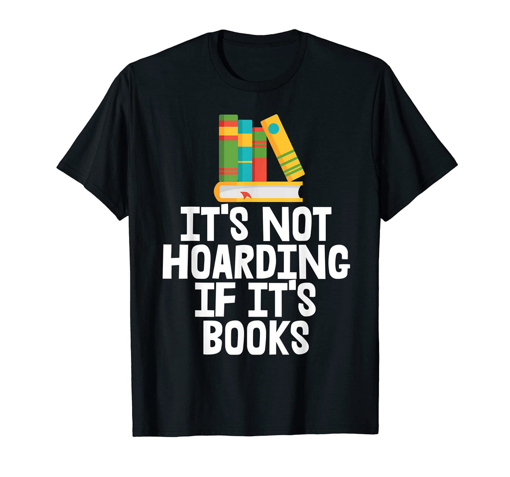 Love To Read Its Not Hoarding If Its T-Shirt - Graphic Print Men Women - T-Shirt, Sweatshirt, Hoodie