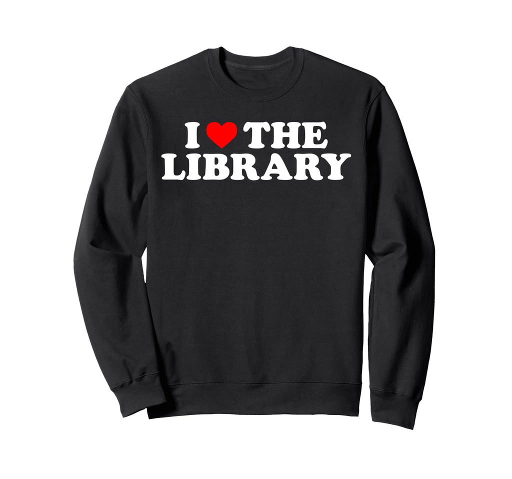 I Love Library Book Lover Reading Sweatshirt - Unique Graphic Unisex - T-Shirt, Sweatshirt, Hoodie