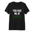 You Had Me Vegan Animals Vegetarian T-Shirt - Fun Novelty Design Men Women - T-Shirt, Sweatshirt, Hoodie