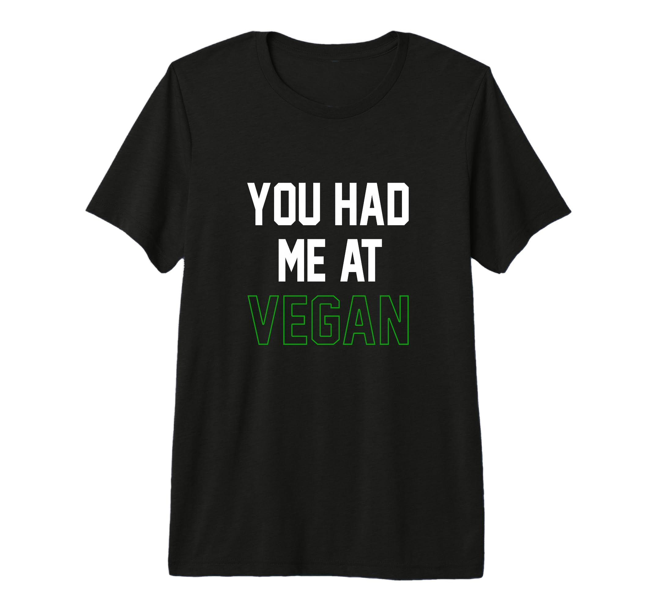You Had Me Vegan Animals Vegetarian T-Shirt - Fun Novelty Design Men Women - T-Shirt, Sweatshirt, Hoodie