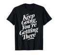 Keep Going Youre Getting There T-Shirt - Aesthetic Graphic Men Women - T-Shirt, Sweatshirt, Hoodie