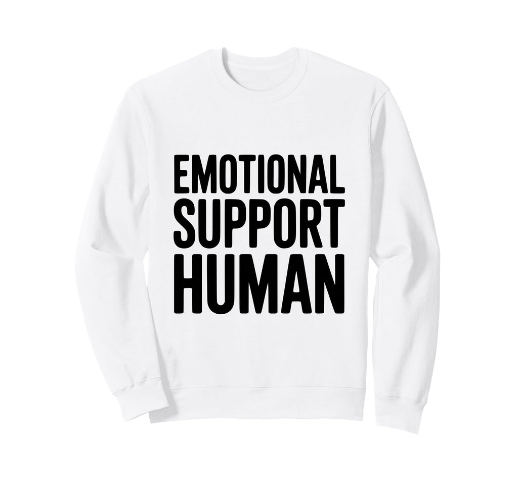Emotional Support Human Sweatshirt - Graphic Print for Adults - T-Shirt, Sweatshirt, Hoodie