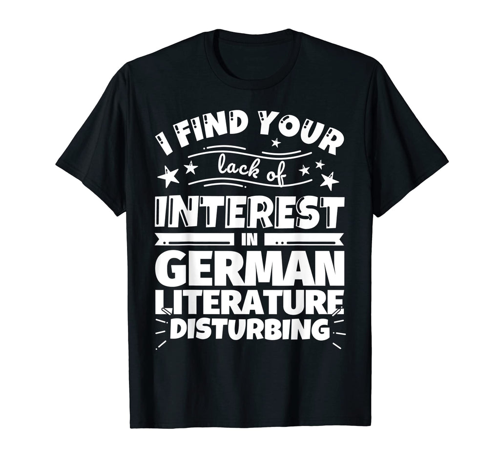 German Literature Funny Lack Interest T-Shirt - Casual Everyday Wear Unisex - T-Shirt, Sweatshirt, Hoodie