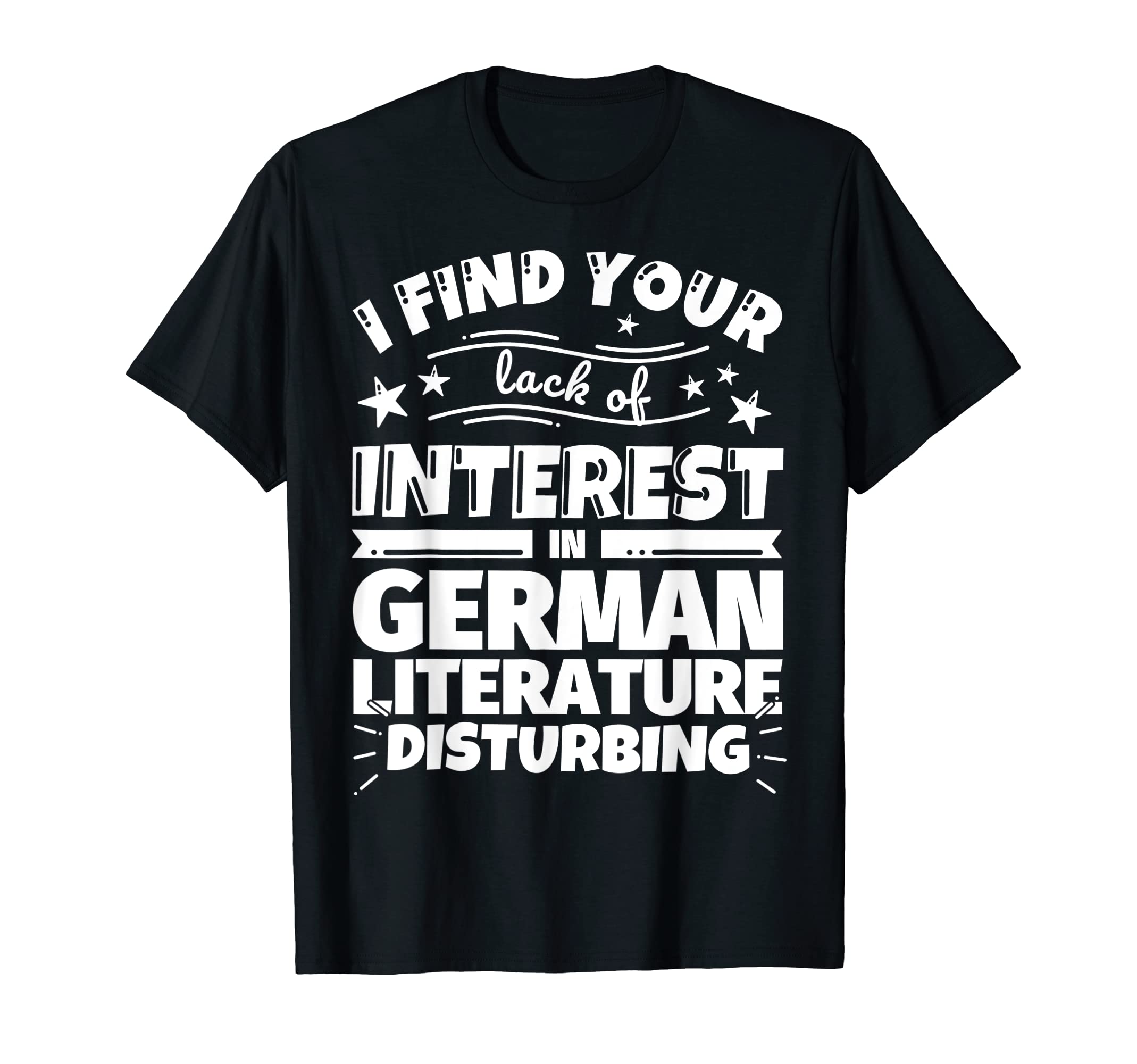 German Literature Funny Lack Interest T-Shirt - Casual Everyday Wear Unisex - T-Shirt, Sweatshirt, Hoodie