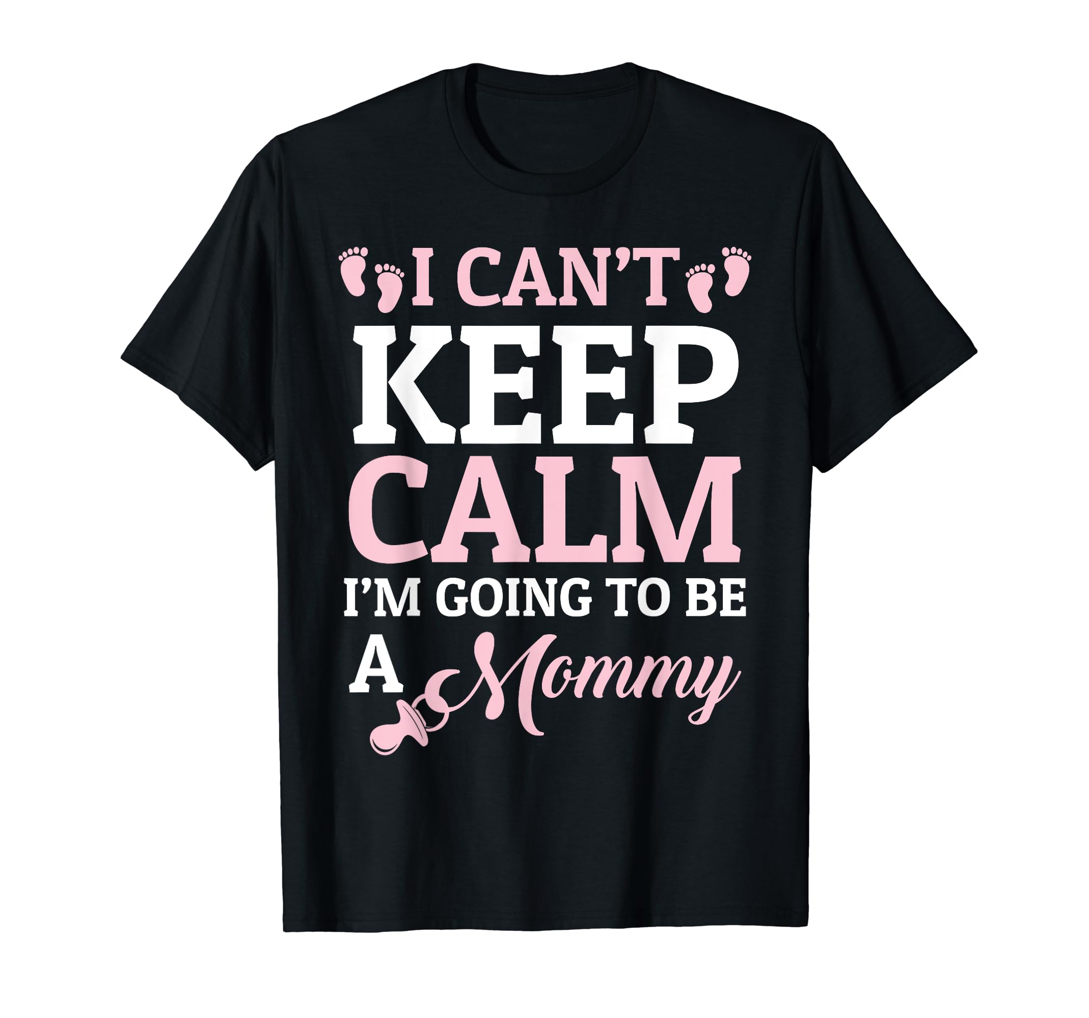 I Cant Keep Calm Im Going To Be Mommy T-Shirt - Unique Graphic for Adults - T-Shirt, Sweatshirt, Hoodie