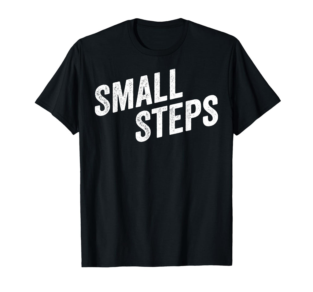 Small Steps Progress Motivation T-Shirt - Fun Novelty Design Men Women - T-Shirt, Sweatshirt, Hoodie