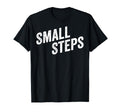 Small Steps Progress Motivation T-Shirt - Fun Novelty Design Men Women - T-Shirt, Sweatshirt, Hoodie