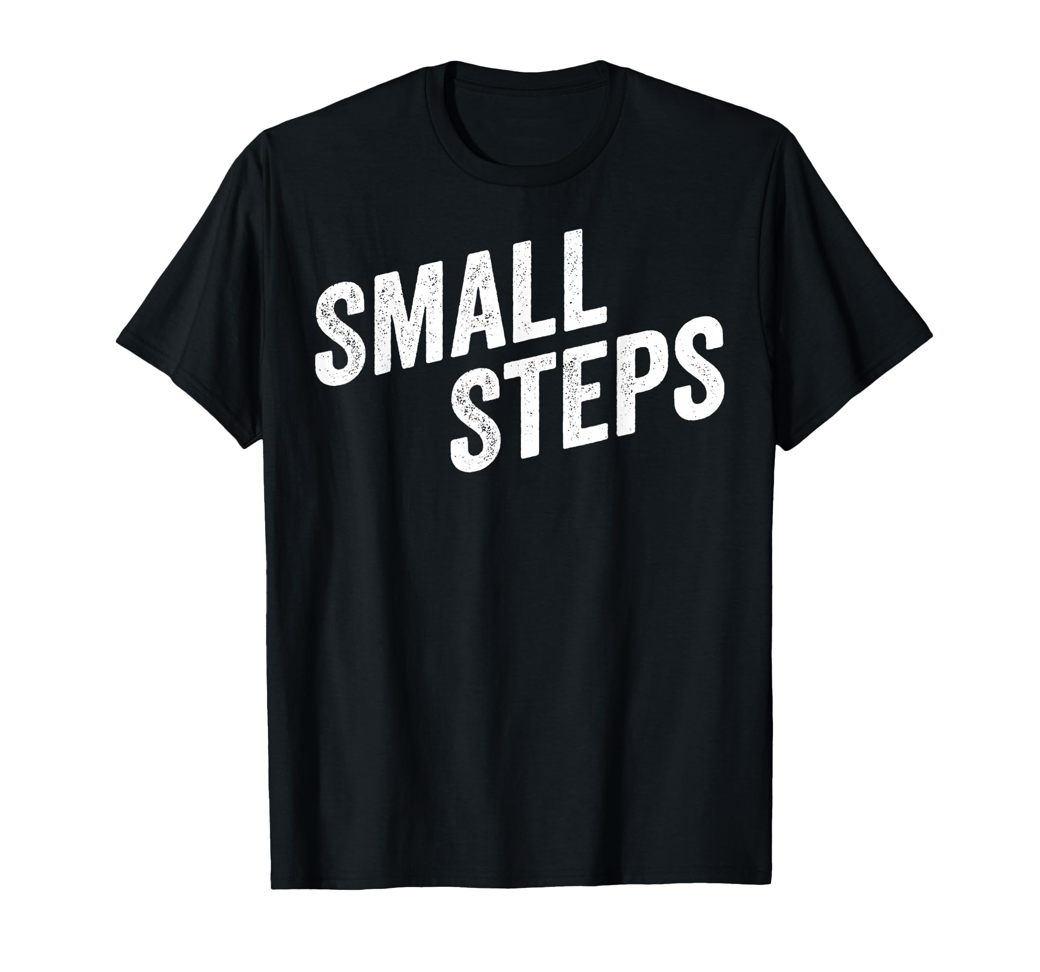 Small Steps Progress Motivation T-Shirt - Fun Novelty Design Men Women - T-Shirt, Sweatshirt, Hoodie