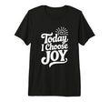 Today I Choose Joy Positive T-Shirt - Fun Novelty Design for Adults - T-Shirt, Sweatshirt, Hoodie