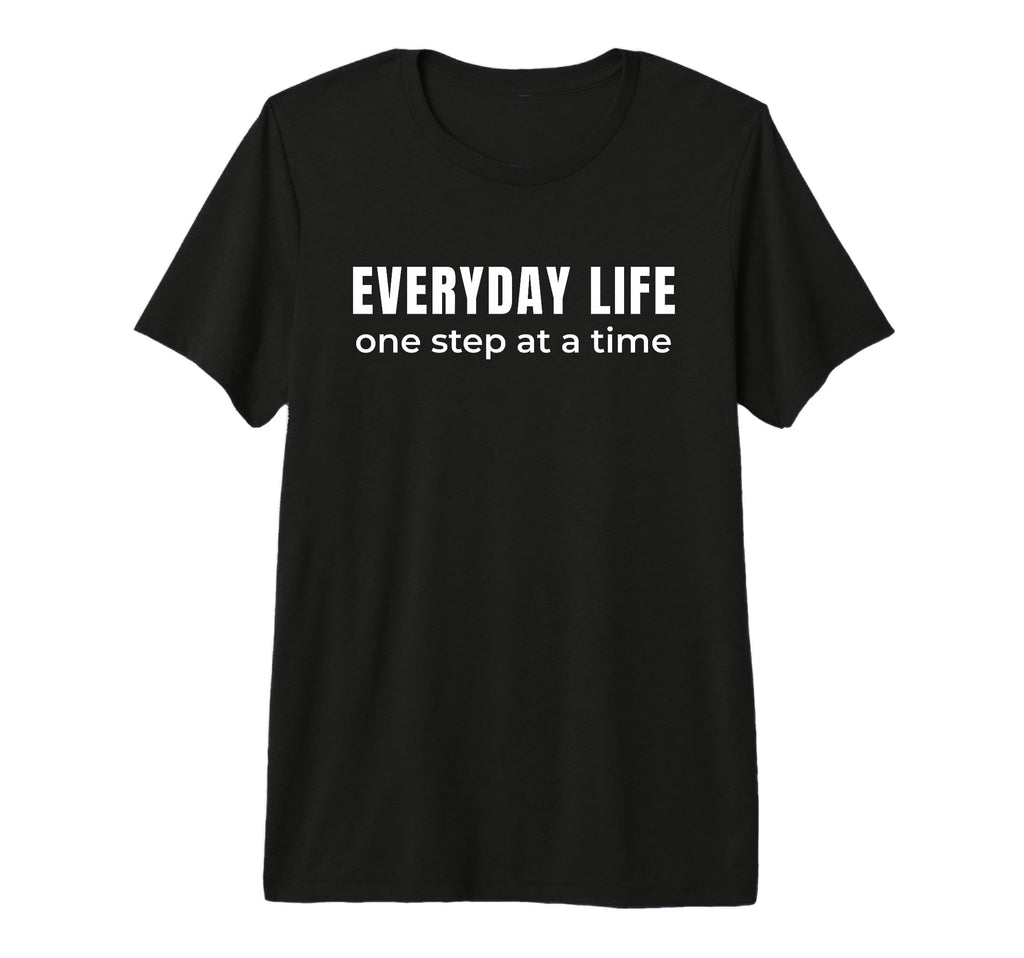 Everyday Life One Step Time Steady T-Shirt - Unique Graphic Men Women - T-Shirt, Sweatshirt, Hoodie