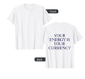 Your Energy Is Your Currency T-Shirt - Fun Novelty Design Unisex - T-Shirt, Sweatshirt, Hoodie