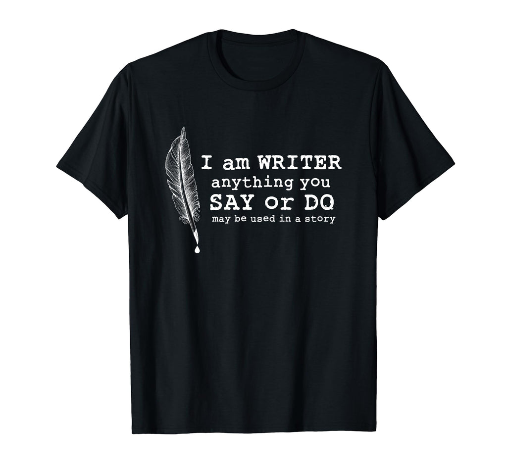 I Am Writer Famous Book Author Literature T-Shirt - Novelty Apparel Unisex - T-Shirt, Sweatshirt, Hoodie