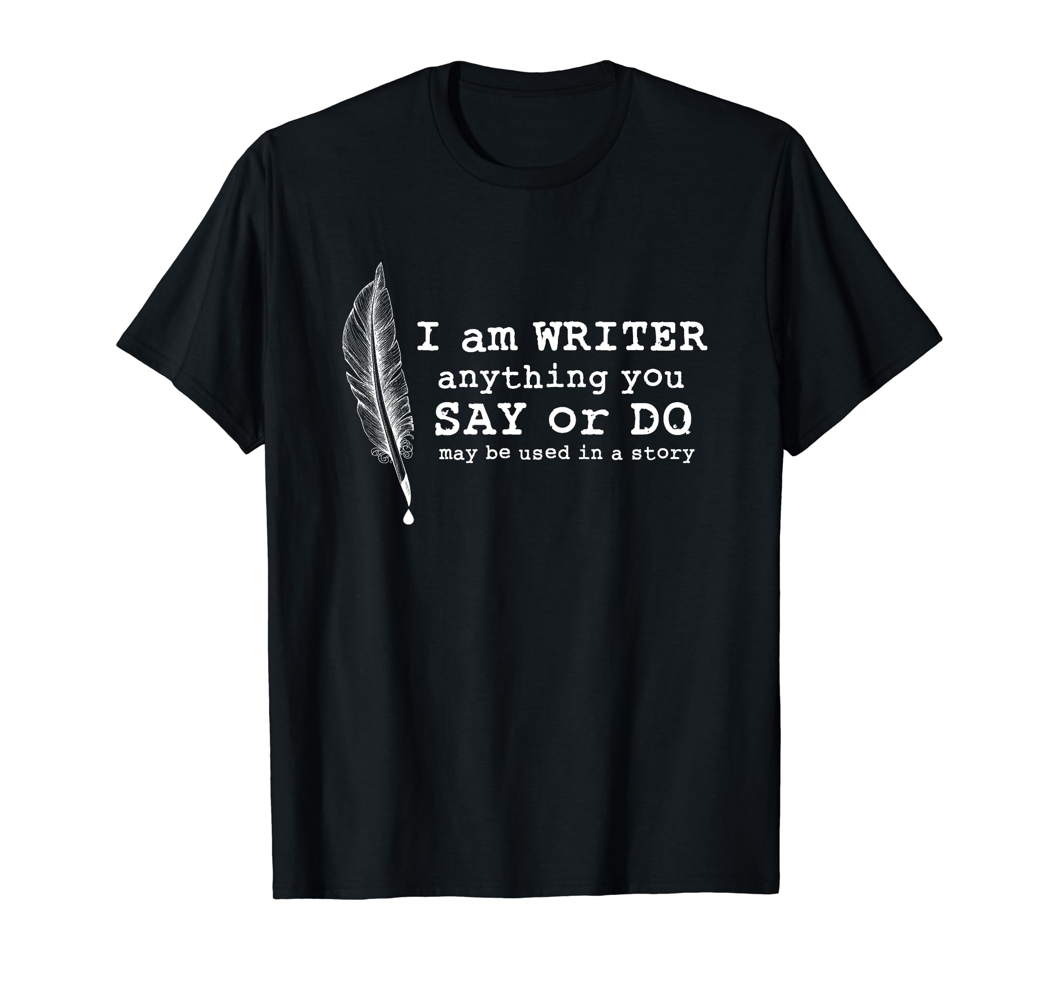 I Am Writer Famous Book Author Literature T-Shirt - Novelty Apparel Unisex - T-Shirt, Sweatshirt, Hoodie