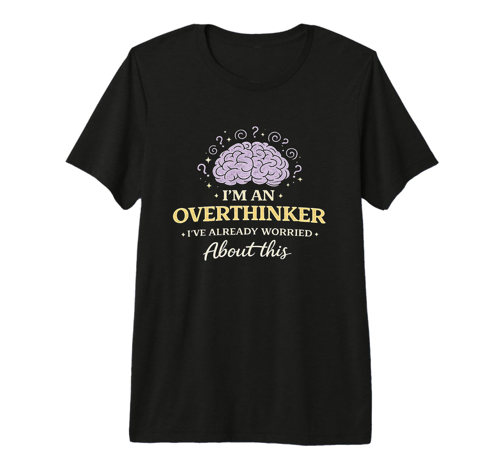 Im Overthinker Ive Already Worried T-Shirt - Minimalist Print Men Women - T-Shirt, Sweatshirt, Hoodie