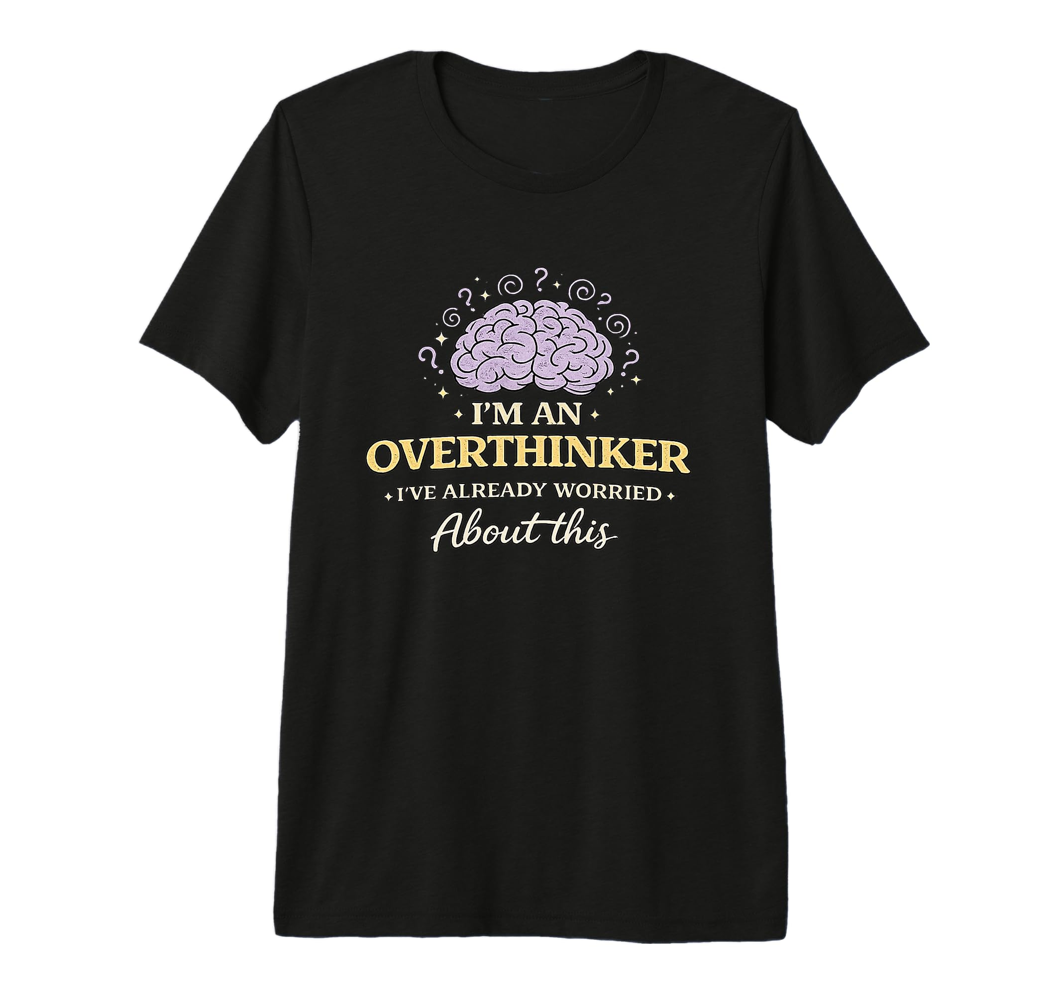 Im Overthinker Ive Already Worried T-Shirt - Minimalist Print Men Women - T-Shirt, Sweatshirt, Hoodie