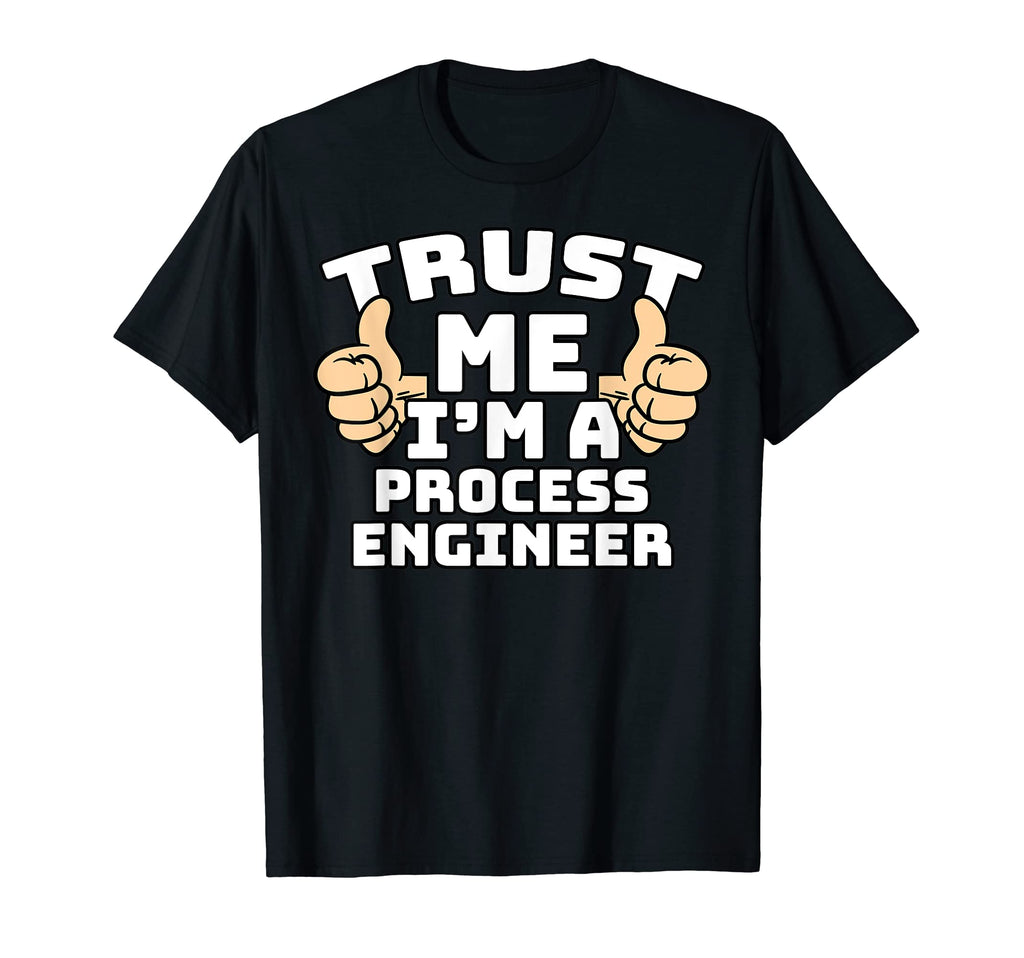 Trust Me Im Process Engineer T-Shirt - Fun Novelty Design for Adults - T-Shirt, Sweatshirt, Hoodie