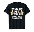 Trust Me Im Process Engineer T-Shirt - Fun Novelty Design for Adults - T-Shirt, Sweatshirt, Hoodie