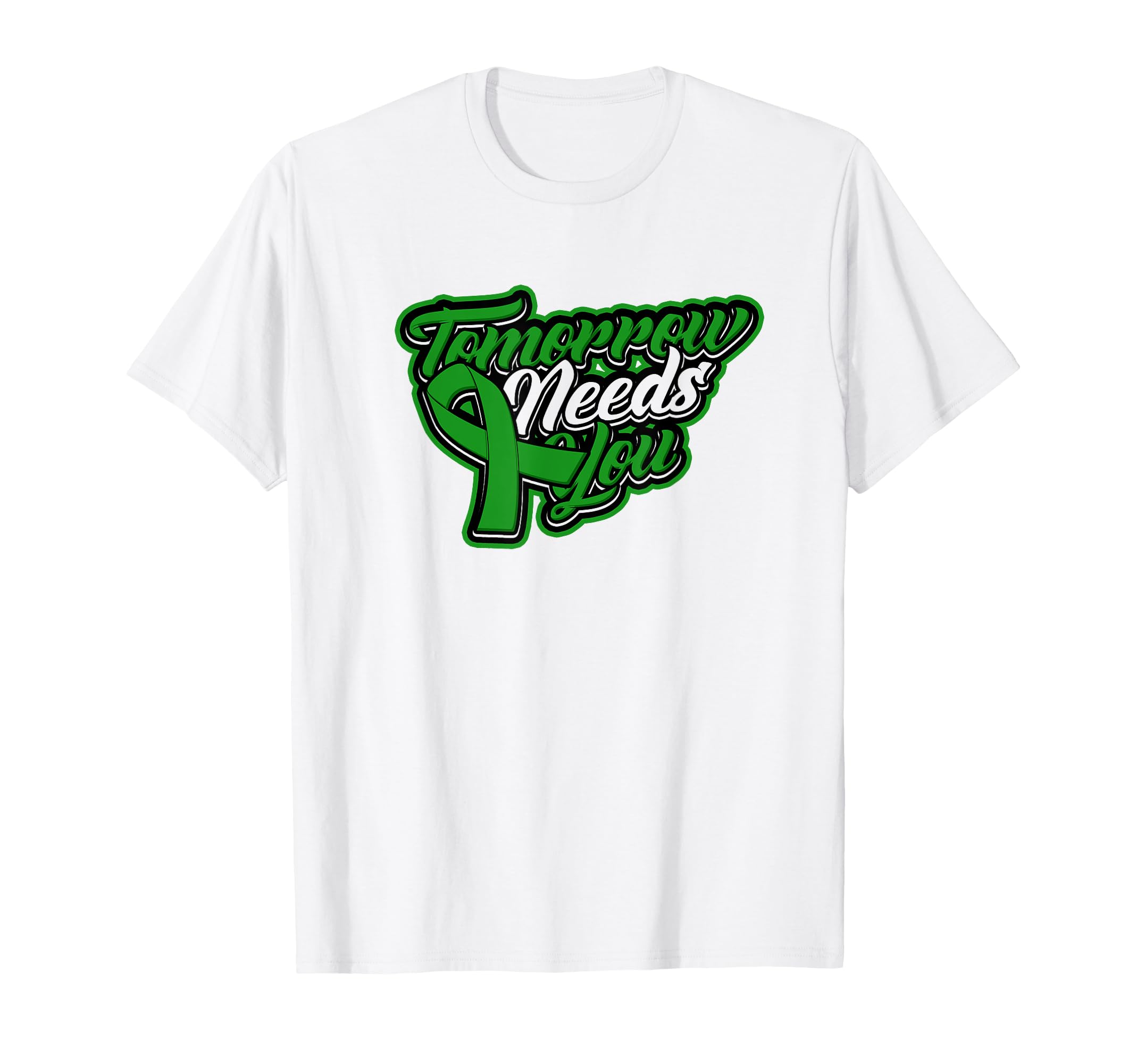 Tomorrow Needs You Green Ribbon Mental T-Shirt - Graphic Print Men Women - T-Shirt, Sweatshirt, Hoodie