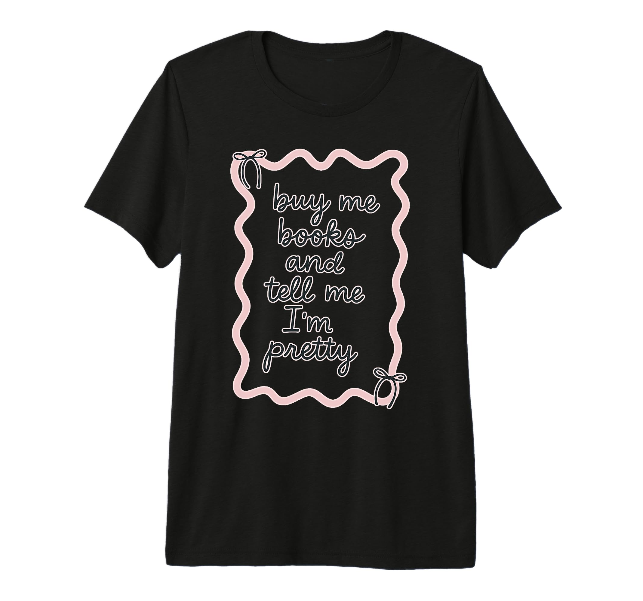 Buy Me Books And Tell Me Im T-Shirt - Casual Everyday Wear Men Women - T-Shirt, Sweatshirt, Hoodie