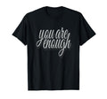 You Are Enough Inspirational Minimal T-Shirt - Unique Graphic for Adults - T-Shirt, Sweatshirt, Hoodie