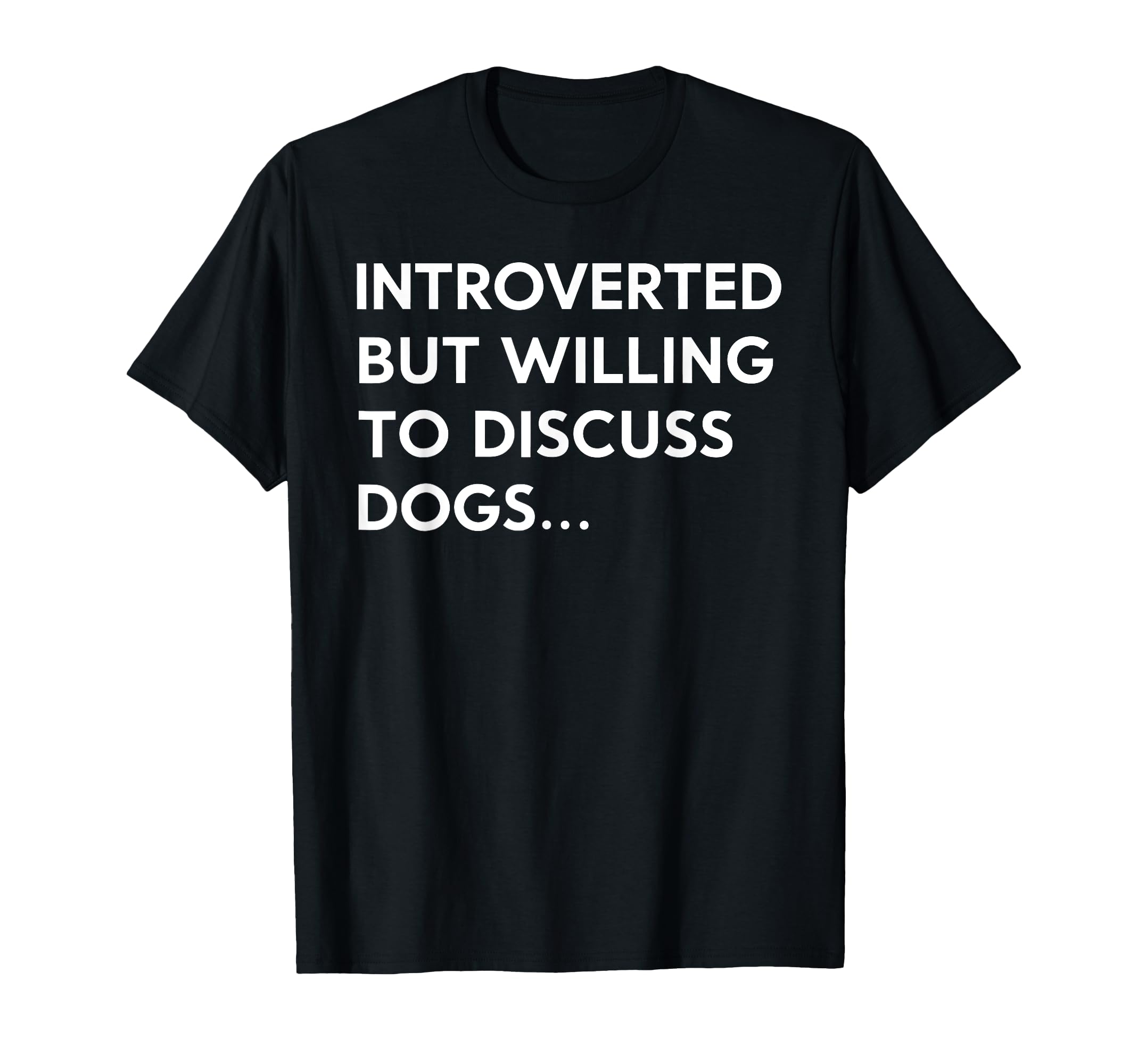 Introverted But Willing To Discuss Dogs T-Shirt - Novelty Apparel Men Women - T-Shirt, Sweatshirt, Hoodie