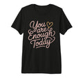 You Are Enough Today Self Love T-Shirt - Minimalist Print Men Women - T-Shirt, Sweatshirt, Hoodie