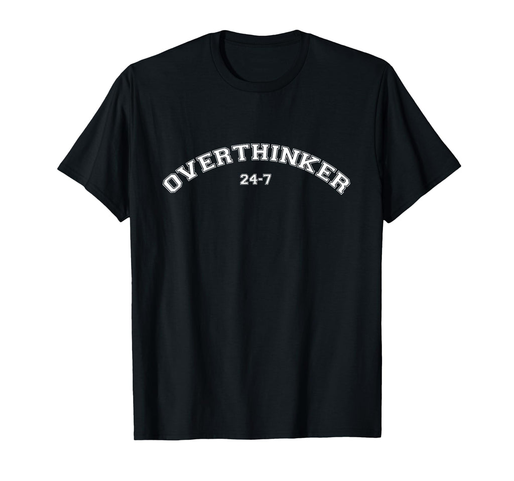 Overthinker 24 7 T-Shirt - Custom Art Print for Adults - T-Shirt, Sweatshirt, Hoodie