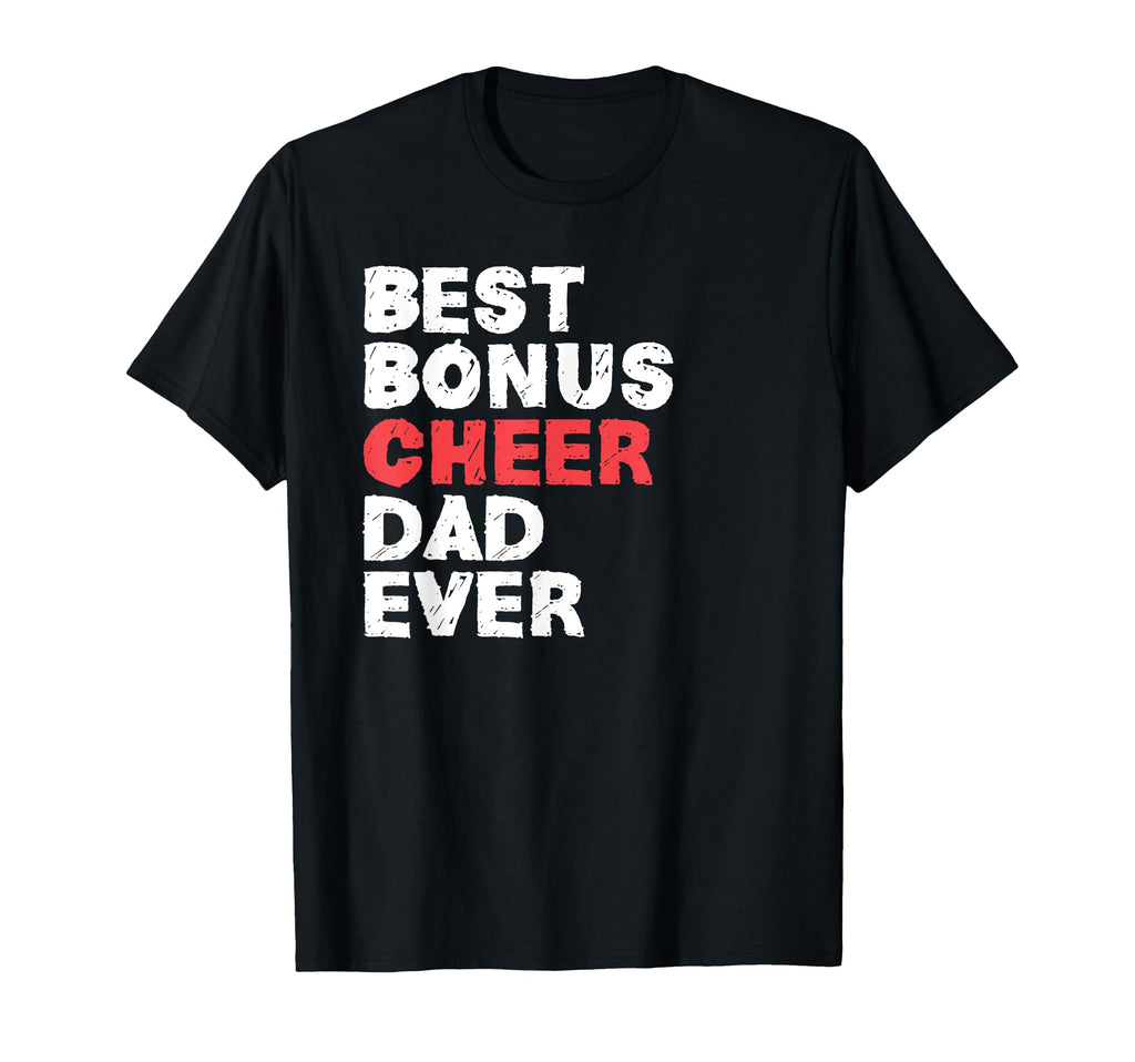 Best Bonus Cheer Dad Ever T-Shirt - Casual Everyday Wear Unisex - T-Shirt, Sweatshirt, Hoodie