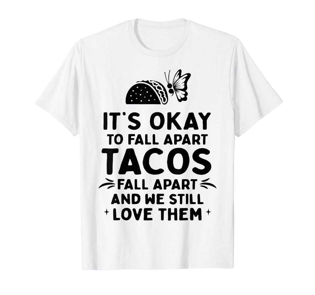 Tacos Fall Apart Depression Mental Health T-Shirt - Unique Graphic Unisex - T-Shirt, Sweatshirt, Hoodie