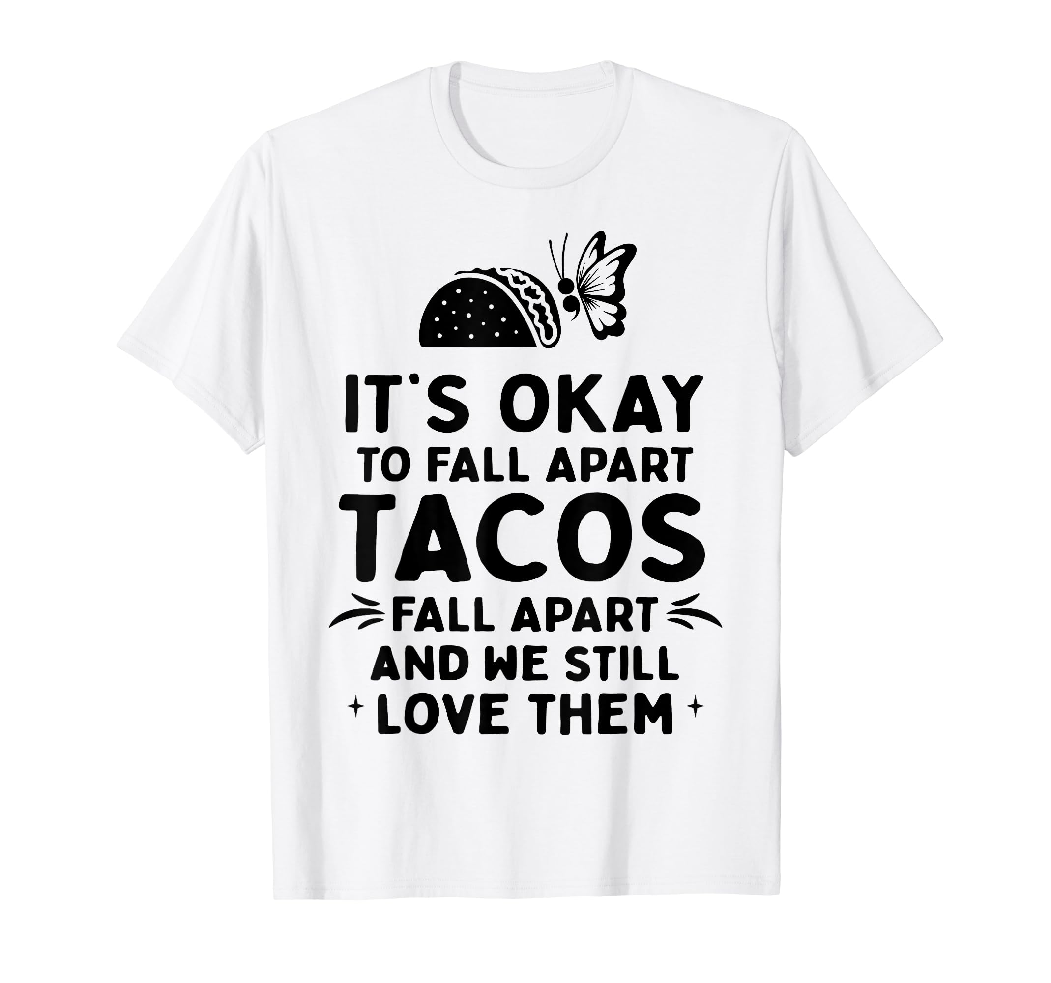 Tacos Fall Apart Depression Mental Health T-Shirt - Unique Graphic Unisex - T-Shirt, Sweatshirt, Hoodie