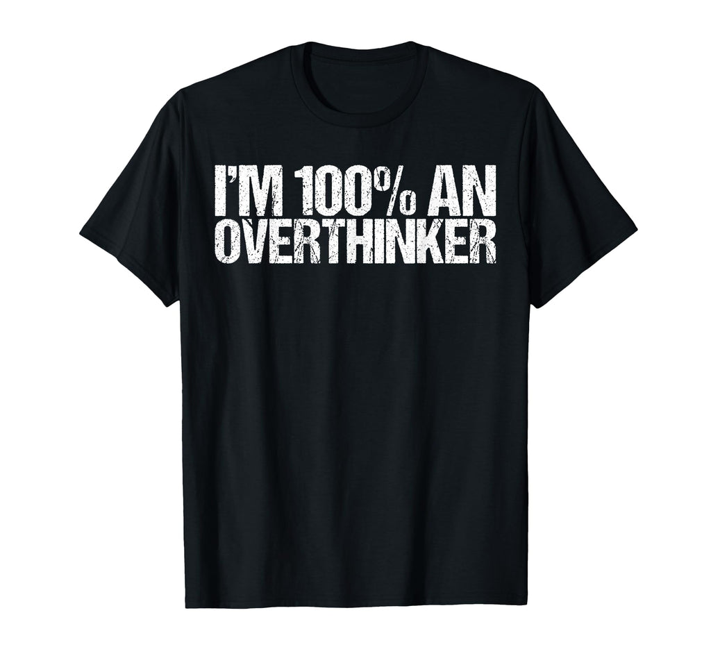 Im 100 Overthinker Funny Gen Z T-Shirt - Casual Everyday Wear for Adults - T-Shirt, Sweatshirt, Hoodie