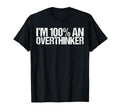 Im 100 Overthinker Funny Gen Z T-Shirt - Casual Everyday Wear for Adults - T-Shirt, Sweatshirt, Hoodie