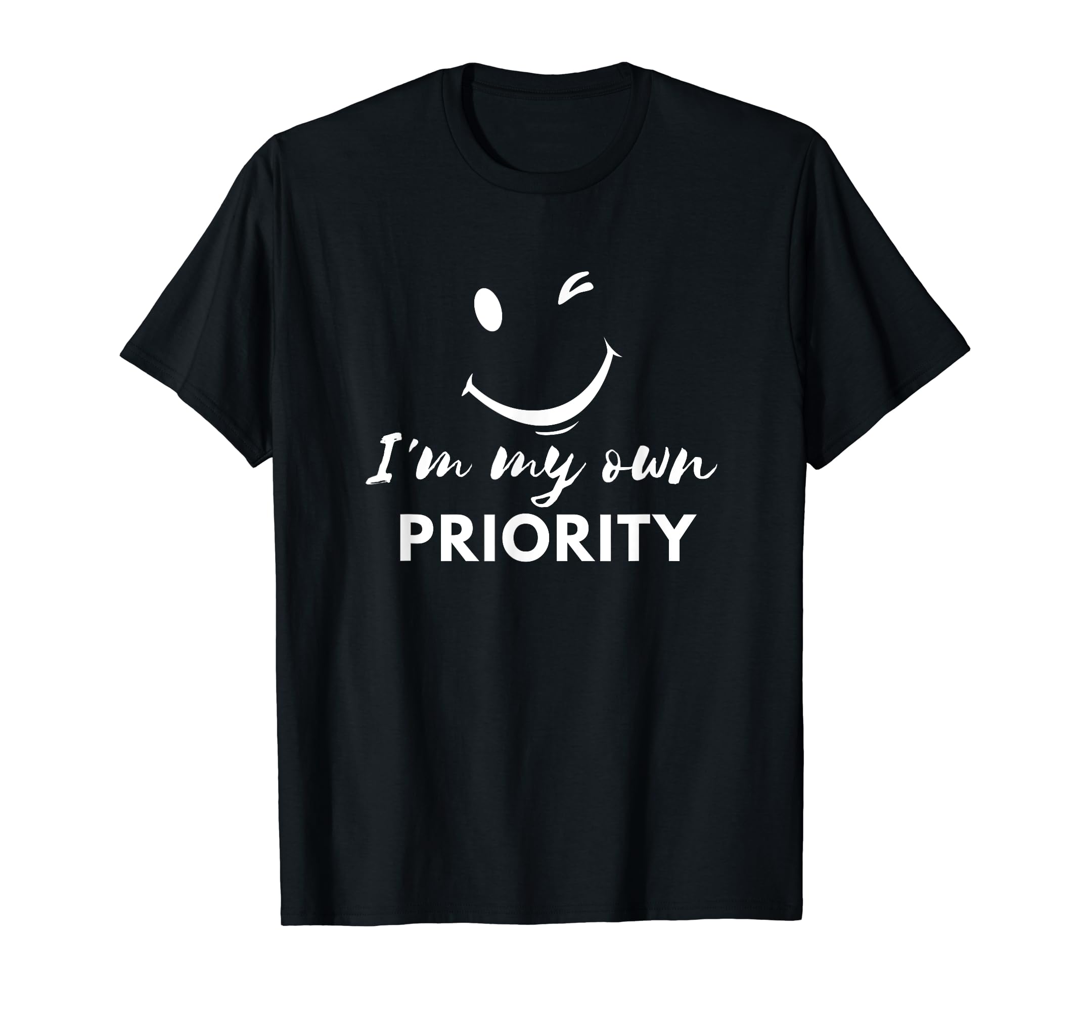 Im My Own Priority Funny Sarcasm And T-Shirt - Streetwear Style Unisex - T-Shirt, Sweatshirt, Hoodie