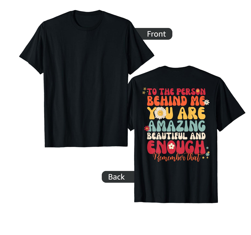 To Person Behind Me You Are Amazing T-Shirt - Graphic Print for Adults - T-Shirt, Sweatshirt, Hoodie